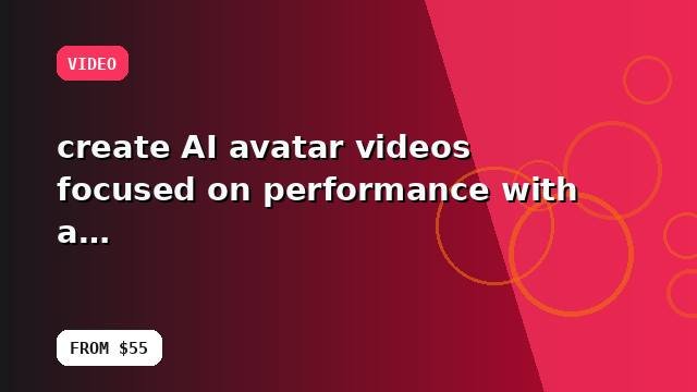 I will create AI avatar videos focused on performance with a documented workflow