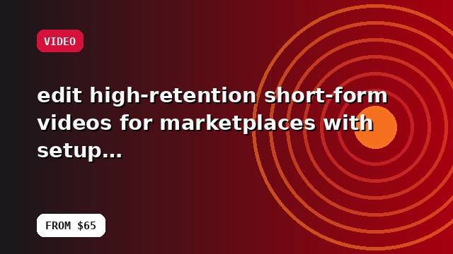 I will edit high-retention short-form videos for marketplaces with setup and handoff