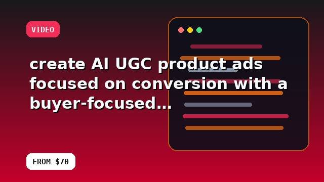 I will create AI UGC product ads focused on conversion with a buyer-focused strategy