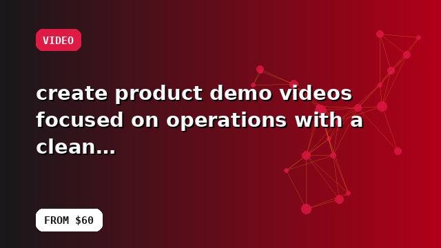 I will create product demo videos focused on operations with a clean technical handoff