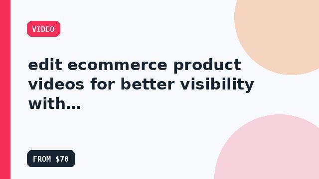 I will edit ecommerce product videos for better visibility with a scalable setup