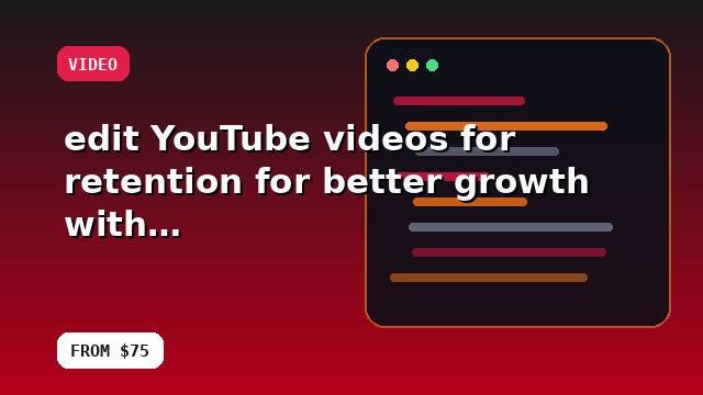 I will edit YouTube videos for retention for better growth with implementation notes