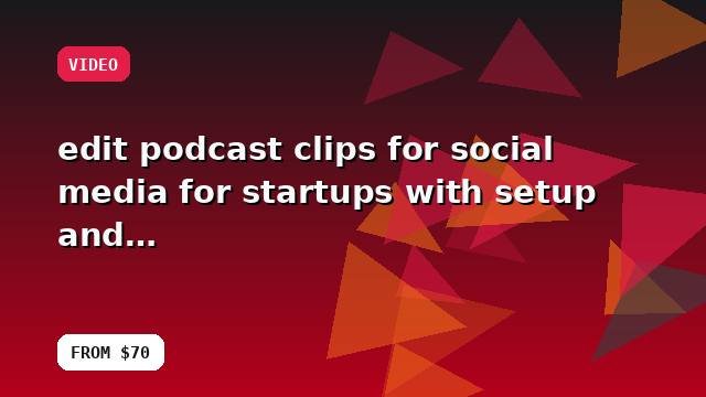 I will edit podcast clips for social media for startups with setup and handoff