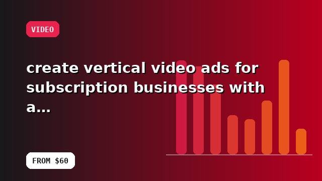 I will create vertical video ads for subscription businesses with a performance review
