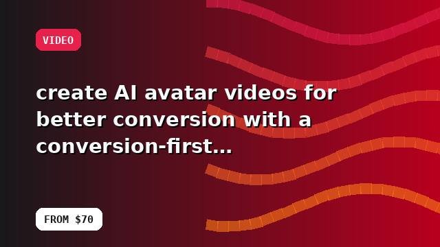 I will create AI avatar videos for better conversion with a conversion-first approach