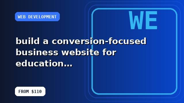 I will build a conversion-focused business website for education businesses with quality checks