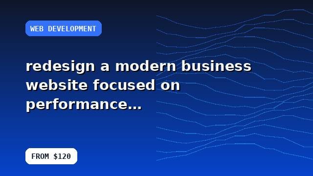 I will redesign a modern business website focused on performance with a prioritized action plan