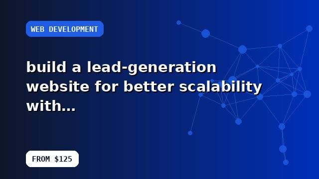 I will build a lead-generation website for better scalability with best-practice configuration