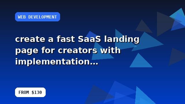 I will create a fast SaaS landing page for creators with implementation notes